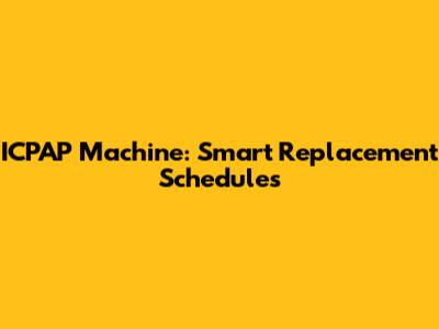 ICPAP Machine: Smart Replacement Schedules