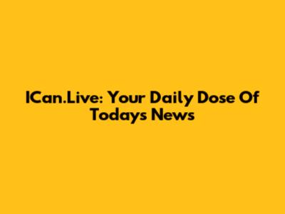 ICan.Live: Your Daily Dose Of Today's News