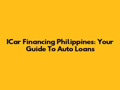 ICar Financing Philippines: Your Guide To Auto Loans