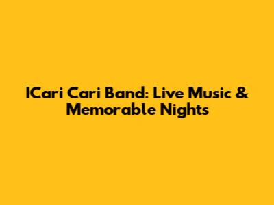 ICari Cari Band: Live Music & Memorable Nights