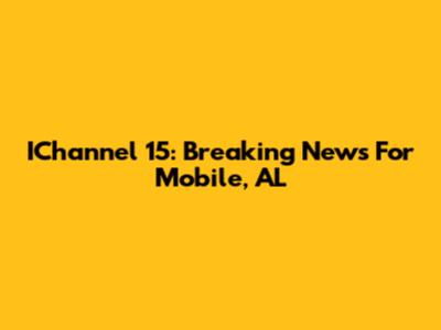 IChannel 15: Breaking News For Mobile, AL