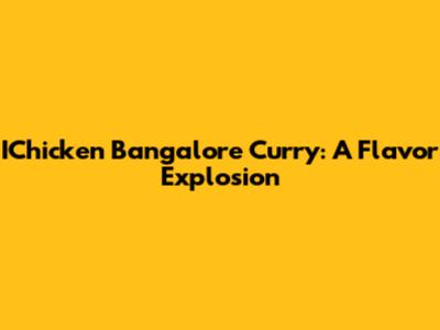 IChicken Bangalore Curry: A Flavor Explosion