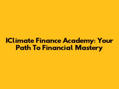 IClimate Finance Academy: Your Path To Financial Mastery