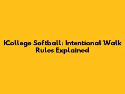 ICollege Softball: Intentional Walk Rules Explained