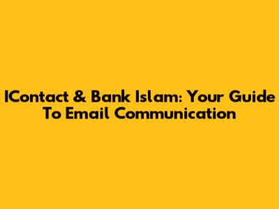 IContact & Bank Islam: Your Guide To Email Communication