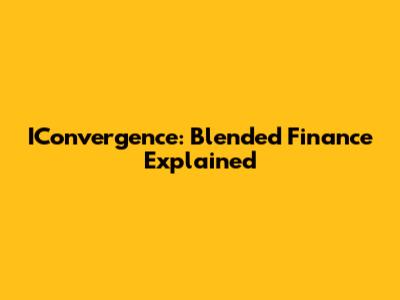 IConvergence: Blended Finance Explained