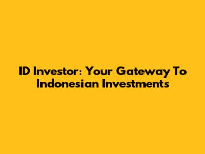 ID Investor: Your Gateway To Indonesian Investments