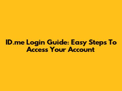 ID.me Login Guide: Easy Steps To Access Your Account