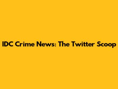IDC Crime News: The Twitter Scoop