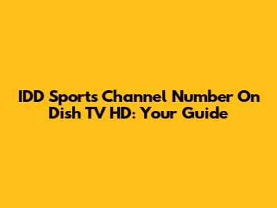 IDD Sports Channel Number On Dish TV HD: Your Guide