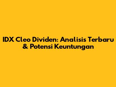 IDX Cleo Dividen: Analisis Terbaru & Potensi Keuntungan