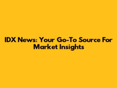 IDX News: Your Go-To Source For Market Insights
