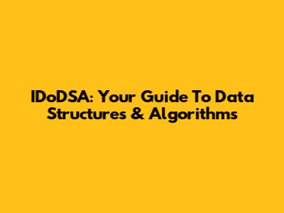 IDoDSA: Your Guide To Data Structures & Algorithms