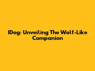 IDog: Unveiling The Wolf-Like Companion