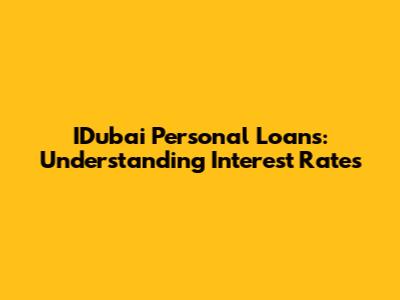 IDubai Personal Loans: Understanding Interest Rates
