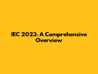 IEC 2023: A Comprehensive Overview