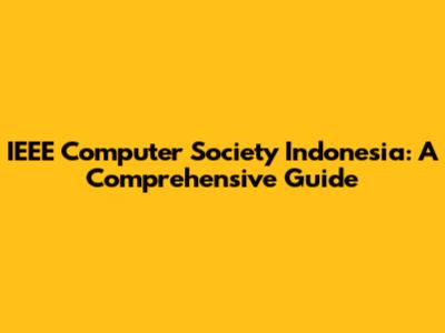 IEEE Computer Society Indonesia: A Comprehensive Guide