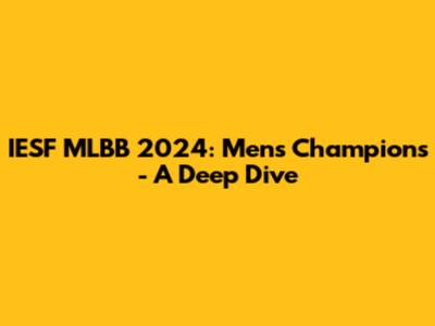 IESF MLBB 2024: Men's Champions - A Deep Dive
