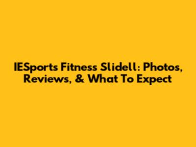IESports Fitness Slidell: Photos, Reviews, & What To Expect