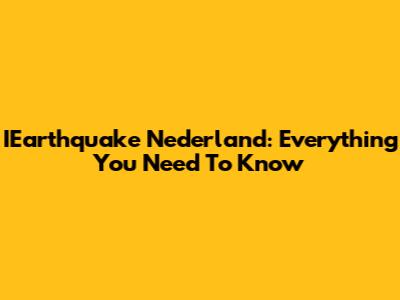 IEarthquake Nederland: Everything You Need To Know