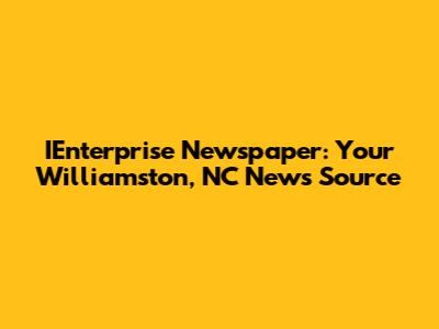 IEnterprise Newspaper: Your Williamston, NC News Source