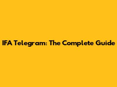 IFA Telegram: The Complete Guide