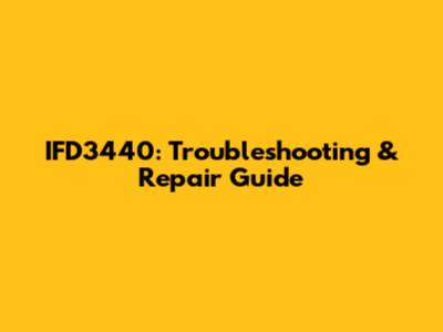 IFD3440: Troubleshooting & Repair Guide