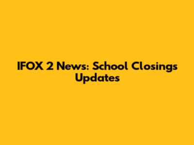 IFOX 2 News: School Closings Updates