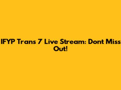 IFYP Trans 7 Live Stream: Don't Miss Out!