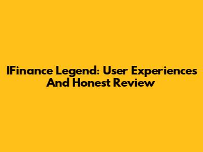 IFinance Legend: User Experiences And Honest Review