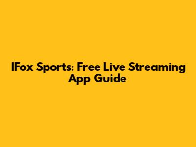 IFox Sports: Free Live Streaming App Guide