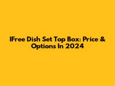 IFree Dish Set Top Box: Price & Options In 2024