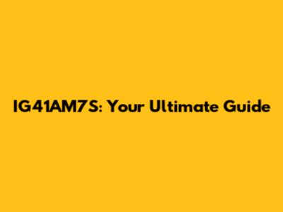 IG41AM7S: Your Ultimate Guide