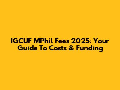 IGCUF MPhil Fees 2025: Your Guide To Costs & Funding