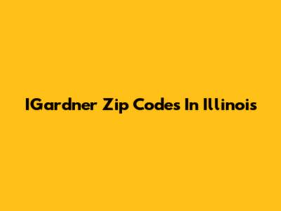 IGardner Zip Codes In Illinois