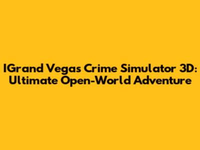 IGrand Vegas Crime Simulator 3D: Ultimate Open-World Adventure