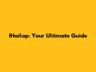 IHailop: Your Ultimate Guide
