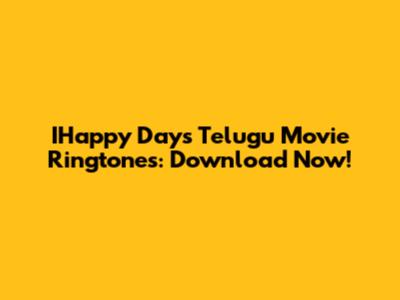 IHappy Days Telugu Movie Ringtones: Download Now!