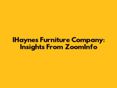 IHaynes Furniture Company: Insights From ZoomInfo