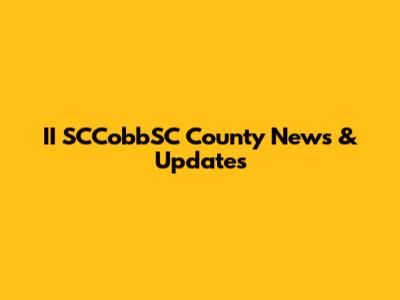 II SCCobbSC County News & Updates