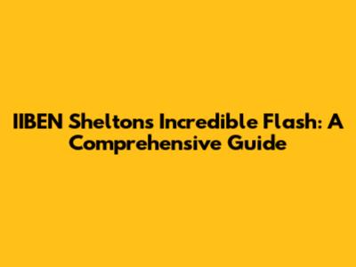 IIBEN Shelton's Incredible Flash: A Comprehensive Guide