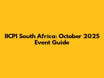 IICPI South Africa: October 2025 Event Guide
