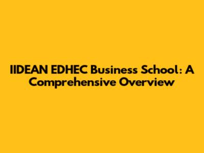 IIDEAN EDHEC Business School: A Comprehensive Overview
