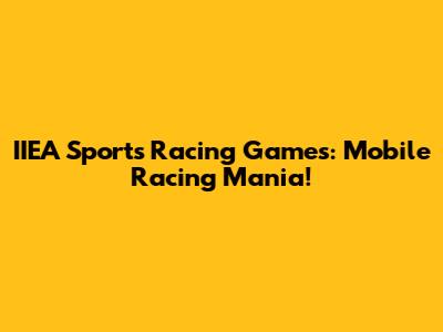IIEA Sports Racing Games: Mobile Racing Mania!
