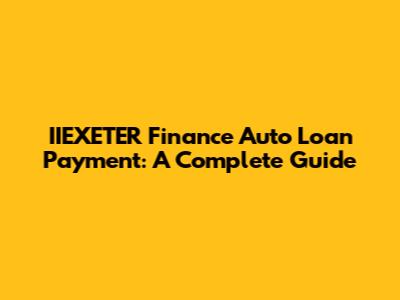 IIEXETER Finance Auto Loan Payment: A Complete Guide