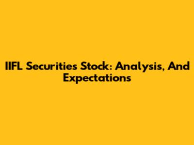 IIFL Securities Stock: Analysis, And Expectations