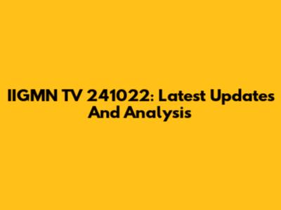 IIGMN TV 241022: Latest Updates And Analysis