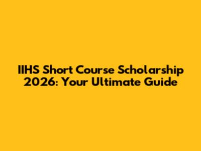 IIHS Short Course Scholarship 2026: Your Ultimate Guide