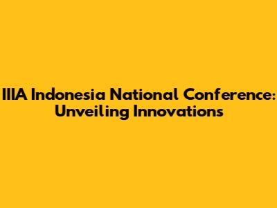 IIIA Indonesia National Conference: Unveiling Innovations
