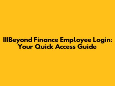 IIIBeyond Finance Employee Login: Your Quick Access Guide